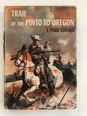 Trail of the pinto to Oregon J. Paul Loomis signed first edition book